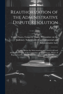 Reauthorization of the Administrative Dispute Resolution Act: Hearing Before the Subcommittee on Commercial and Administrative Law of the Committee on the Judiciary, House of Representatives, One Hundred Fourth Congress, First Session, December 13, 1995