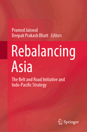 Rebalancing Asia: The Belt and Road Initiative and Indo-Pacific Strategy