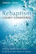 Rebaptism Calmly Considered: Christian Initiation and Resistance in the Early A.M.E. Church of Jamaica