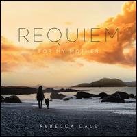 Rebecca Dale: Requiem for My Mother - Cantus Ensemble; Dave Hinitt (organ); David Theodore (oboe); Edward Hyde (treble); Hannah Williams (soprano);...