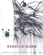Rebecca Horn: Drawings, Sculptures, Installations 1964-2006