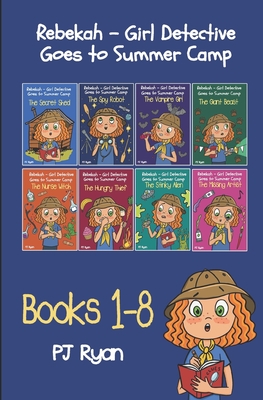 Rebekah - Girl Detective Goes to Summer Camp Books 1-8 - Ryan, Pj