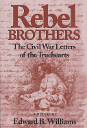 Rebel Brothers: The Civil War Letters of the Truehearts