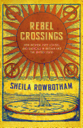 Rebel Crossings: New Women, Free Lovers and Radicals in Britain and the United States