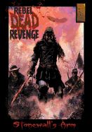 Rebel Dead Revenge #1: Stonewall's Arm