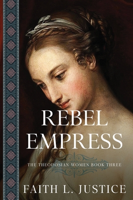 Rebel Empress: A Novel of Imperial Rome - Justice, Faith L