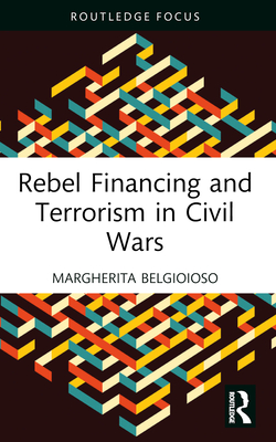 Rebel Financing and Terrorism in Civil Wars - Belgioioso, Margherita