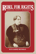 Rebel for Rights: Abigail Scott Dunaway
