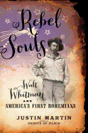 Rebel Souls: Walt Whitman and America's First Bohemians