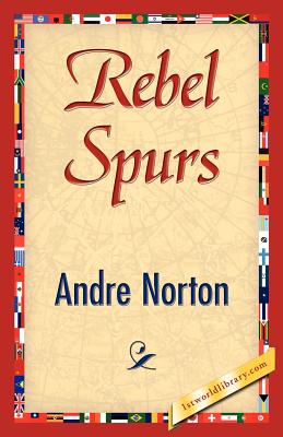 Rebel Spurs - Norton, Andre, and Andre Norton, and 1stworld Library (Editor)