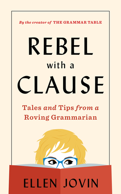 Rebel with a Clause: Tales and Tips from a Roving Grammarian - Jovin, Ellen