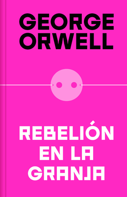 Rebeli?n En La Granja (Edici?n Definitiva Avalada Por the Orwell Estate) / Anima L Farm (Definitive Text Endorsed by the Orwell Foundation - Orwell, George