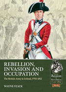 Rebellion, Invasion and Occupation: The British Army in Ireland, 1793-1815