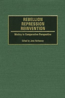 Rebellion, Repression, Reinvention: Mutiny in Comparative Perspective - Hathaway, Jane