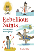Rebellious Saints: Inspiring Stories for Young People