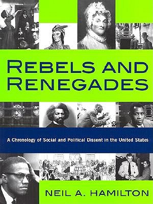 Rebels and Renegades: A Chronology of Social and Political Dissent in the United States - Hamilton, Neil A