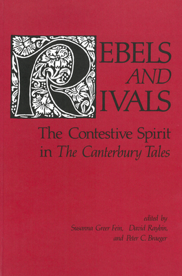 Rebels and Rivals: The Contestive Spirit in the Canterbury Tales - Fein, Susanna Greer (Editor), and Raybin, David (Editor), and Braeger, Peter C (Editor)