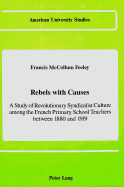 Rebels with Causes: A Study of Revolutionary Syndicalist Culture Among the French Primary School Teachers Between 1880 and 1919