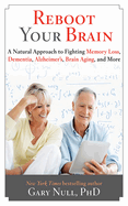 Reboot Your Brain: A Natural Approach to Fight Memory Loss, Dementia,