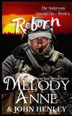 Reborn: Anderson Special Ops: Book Five - Henley, John, and Anne, Melody