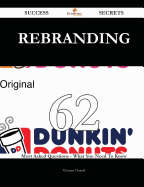 Rebranding 62 Success Secrets - 62 Most Asked Questions on Rebranding - What You Need to Know