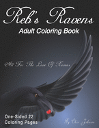 Reb's Ravens Coloring Book For Adults: For the love of Ravens and birds of a feather. Landscapes and portrait pages of various designs. Includes skulls, detailed mandala designed creations, and more. Detailed and simple raven themed coloring pages.