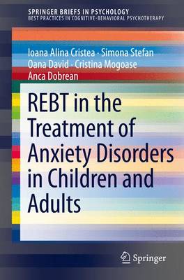 REBT in the Treatment of Anxiety Disorders in Children and Adults - Cristea, Ioana Alina, and Stefan, Simona, and David, Oana