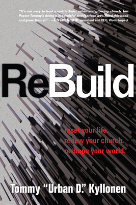 Rebuild: Reset Your Life. Renew Your Church. Reshape Your World. - Kyllonen, Tommy "Urban D "