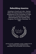 Rebuilding America: Investing in Growth and Jobs: Hearing Before the Subcommittee on Economic Development of the Committee on Public Works and Transportation, House of Representatives, One Hundred Third Congress, First Session, November 16, 1993