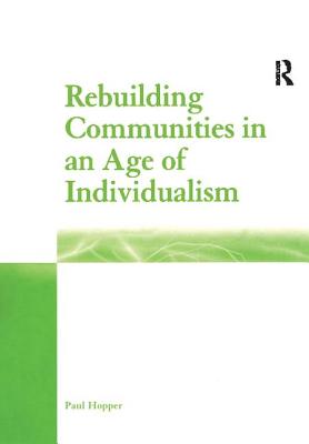 Rebuilding Communities in an Age of Individualism - Hopper, Paul