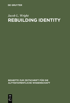 Rebuilding Identity: The Nehemiah-Memoir and Its Earliest Readers - Wright, Jacob L