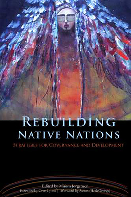 Rebuilding Native Nations: Strategies for Governance and Development - Jorgensen, Miriam (Editor), and Lyons, Oren (Foreword by), and Satsan (Herb George) (Afterword by)