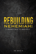 Rebuilding Nehemiah: a journey back to wholeness