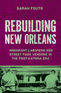 Rebuilding New Orleans: Immigrant Laborers and Street Food Vendors in the Post-Katrina Era