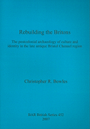 Rebuilding the Britons: The Postcolonial Archaeology of Culture and Identity in the Late Antique Bristol Channel Region