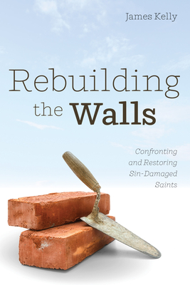 Rebuilding the Walls - Kelly, James