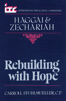 Rebuilding with Hope: A Commentary on the Books of Haggai and Zechariah - Stuhlmueller, Carroll, C.P.