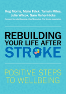 Rebuilding Your Life After Stroke: Positive Steps to Wellbeing