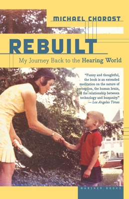 Rebuilt: My Journey Back to the Hearing World - Chorost, Michael