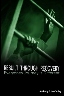 Rebuilt Through Recovery: The Good, The Bad, The Ugly of Recovery Stories - Robertson, Edward (Editor), and Truax, Sofia (Editor)