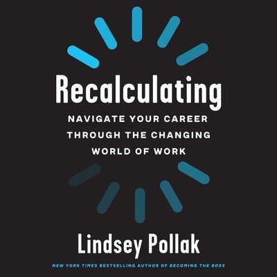 Recalculating: Navigate Your Career Through the Changing World of Work - Pollak, Lindsey (Read by)