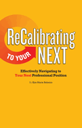 ReCalibrating to Your NEXT: Effectively Navigating to Your Next Professional Position