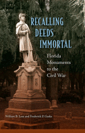 Recalling Deeds Immortal: Florida Monuments to the Civil War