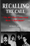 Recalling The Call: The 80's Most Underrated Rock 'N Roll Band!