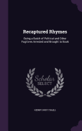 Recaptured Rhymes: Being a Batch of Political and Other Fugitives Arrested and Brought to Book