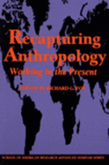 Recapturing Anthropology: Working in the Present