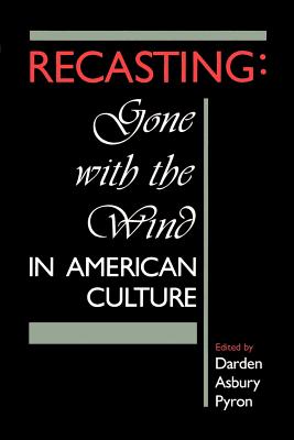 Recasting: Gone with the Wind in American Culture - Pyron, Darden A (Editor)