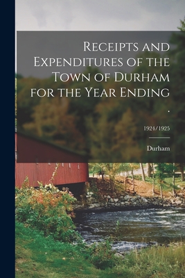 Receipts and Expenditures of the Town of Durham for the Year Ending .; 1924/1925 - Durham (N H Town) (Creator)