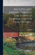 Receipts and Expenditures of the Town of Durham for the Year Ending .; 1953