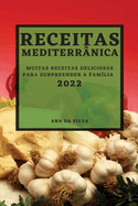 Receitas Mediterr?nica 2022: Muitas Receitas Deliciosas Para Surpreender a Fam?lia